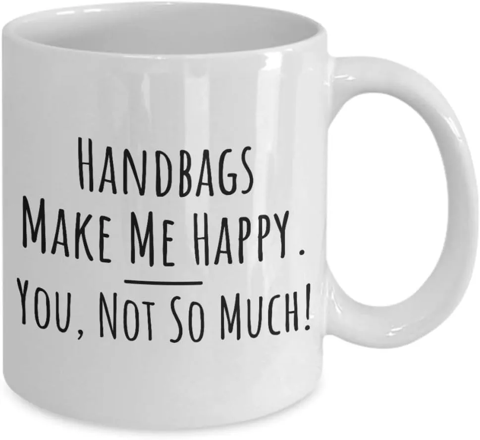 Handbags Make Me Happy Funny Coffee Mug | Novelty Purses Accessorize Love