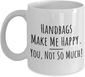 Handbags Make Me Happy Funny Coffee Mug | Novelty Purses Accessorize Love
